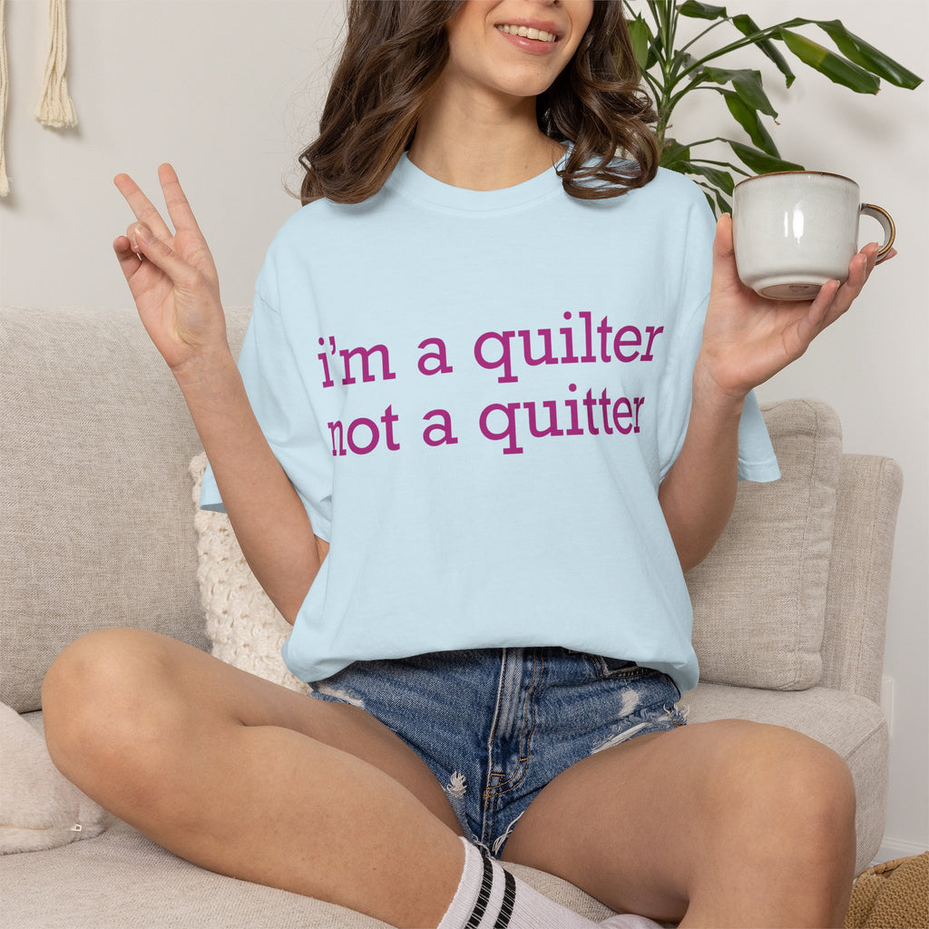 I'm a Quilter Not a Quitter T-shirt | Quilting Slogan Tee