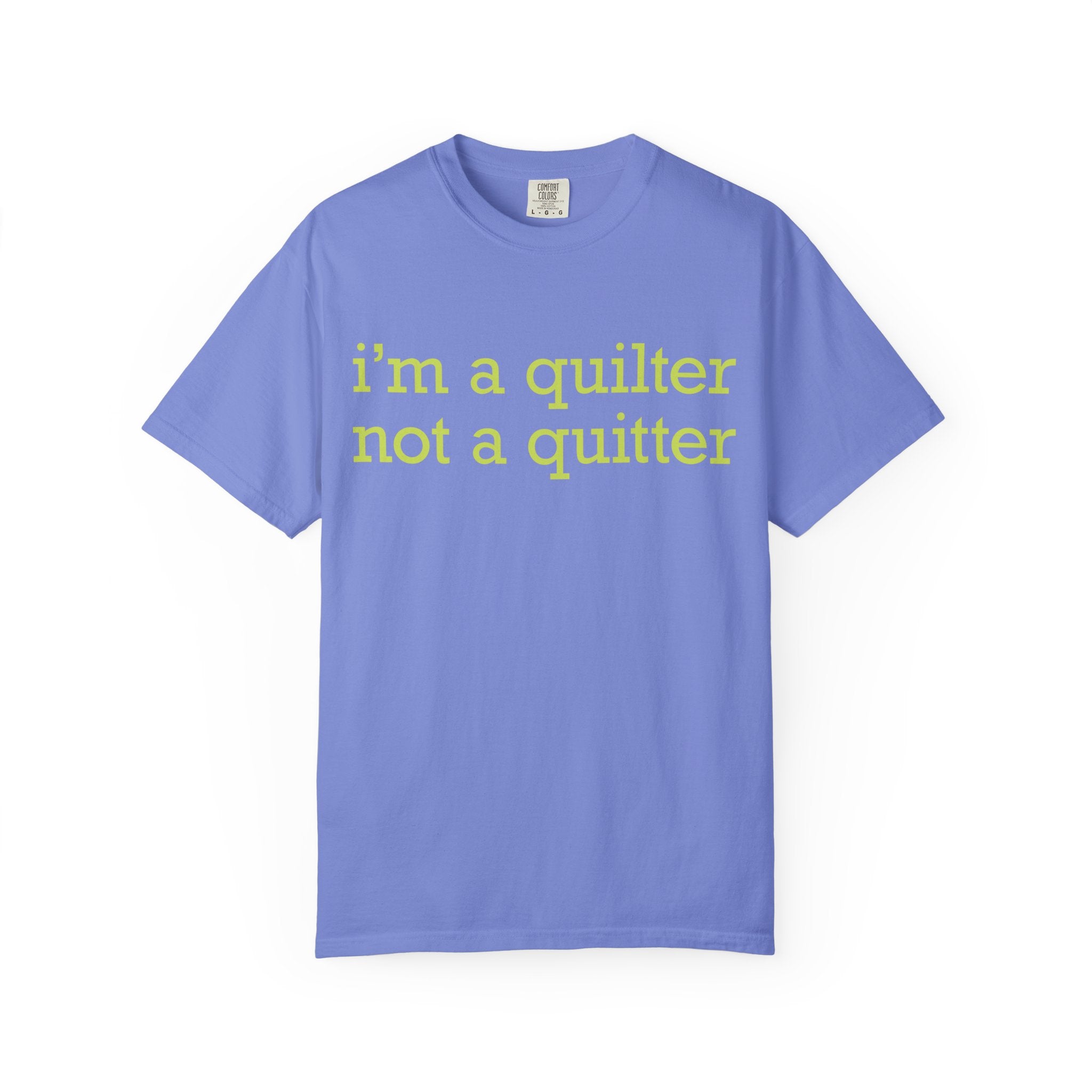I'm a Quilter Not a Quitter T-shirt | Quilting Slogan Tee