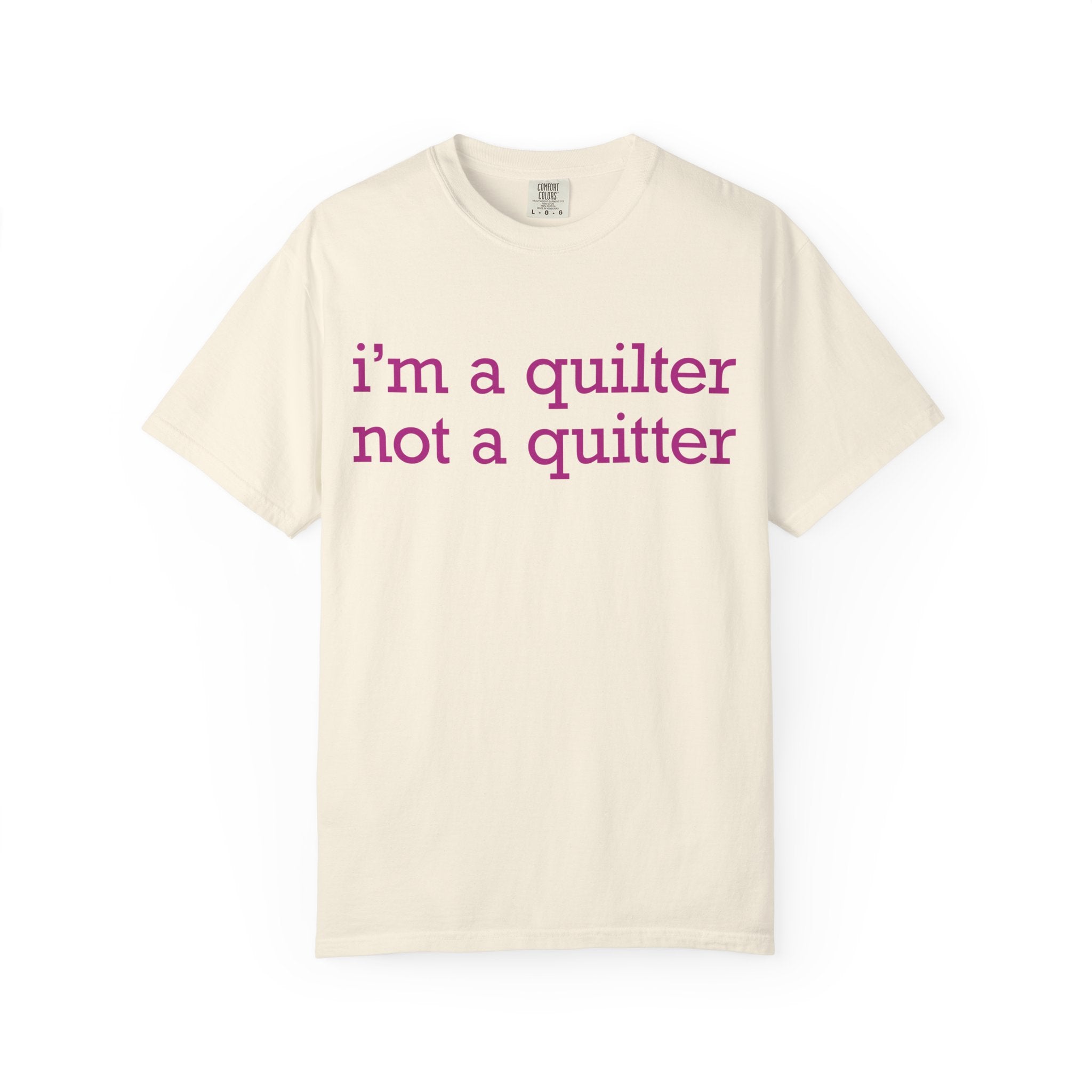 I'm a Quilter Not a Quitter T-shirt | Quilting Slogan Tee
