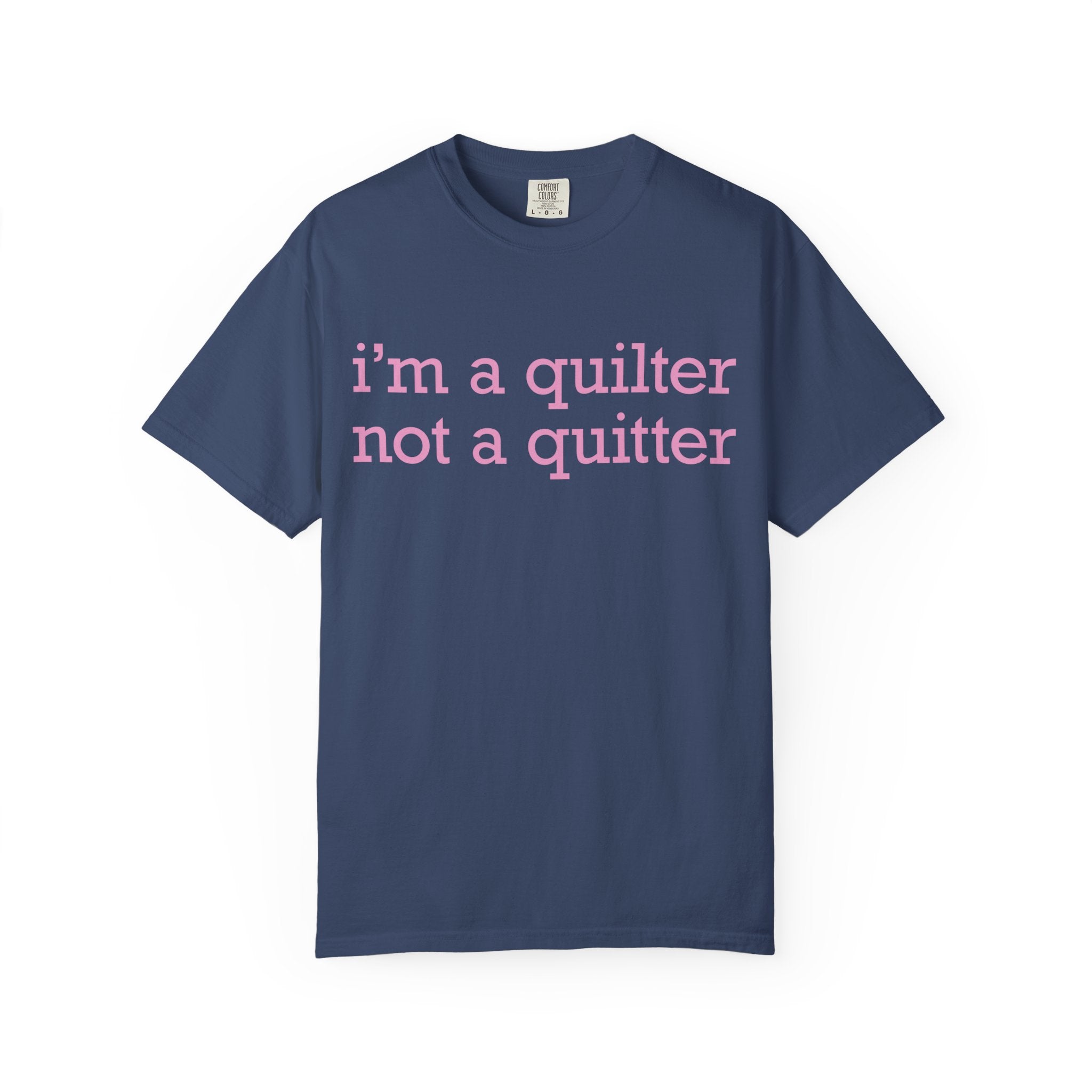 I'm a Quilter Not a Quitter T-shirt | Quilting Slogan Tee