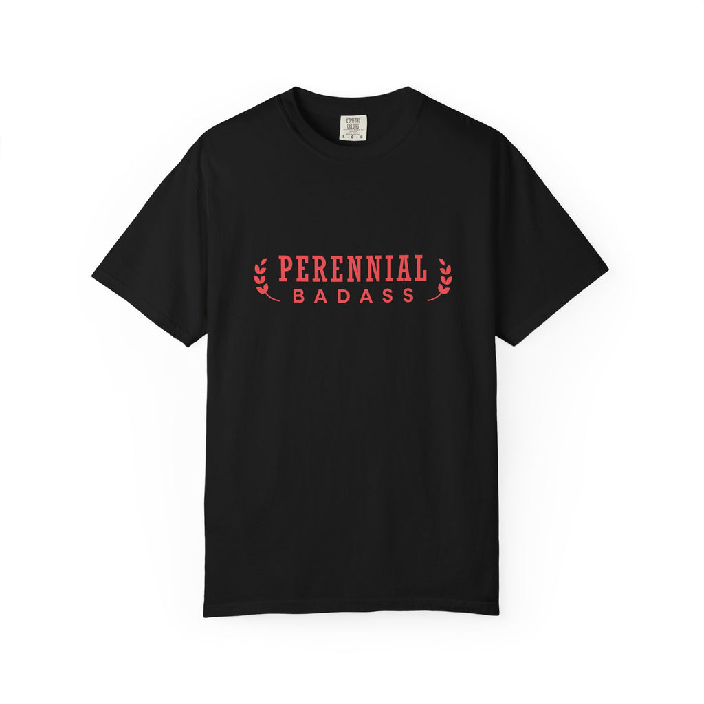 Perennial Badass T-Shirt | Plant Lover Garden Shirt