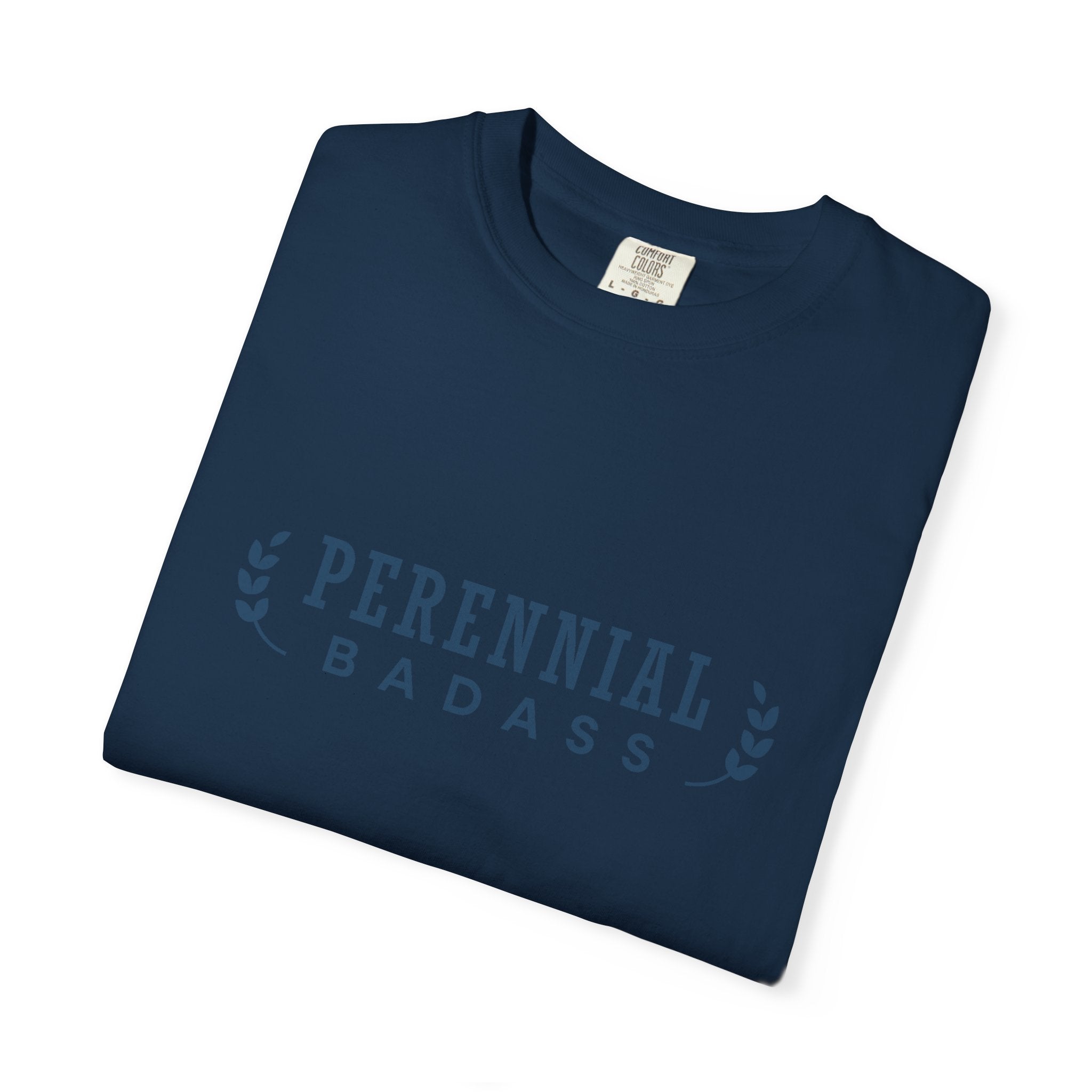Perennial Badass T-Shirt | Plant Lover Garden Shirt