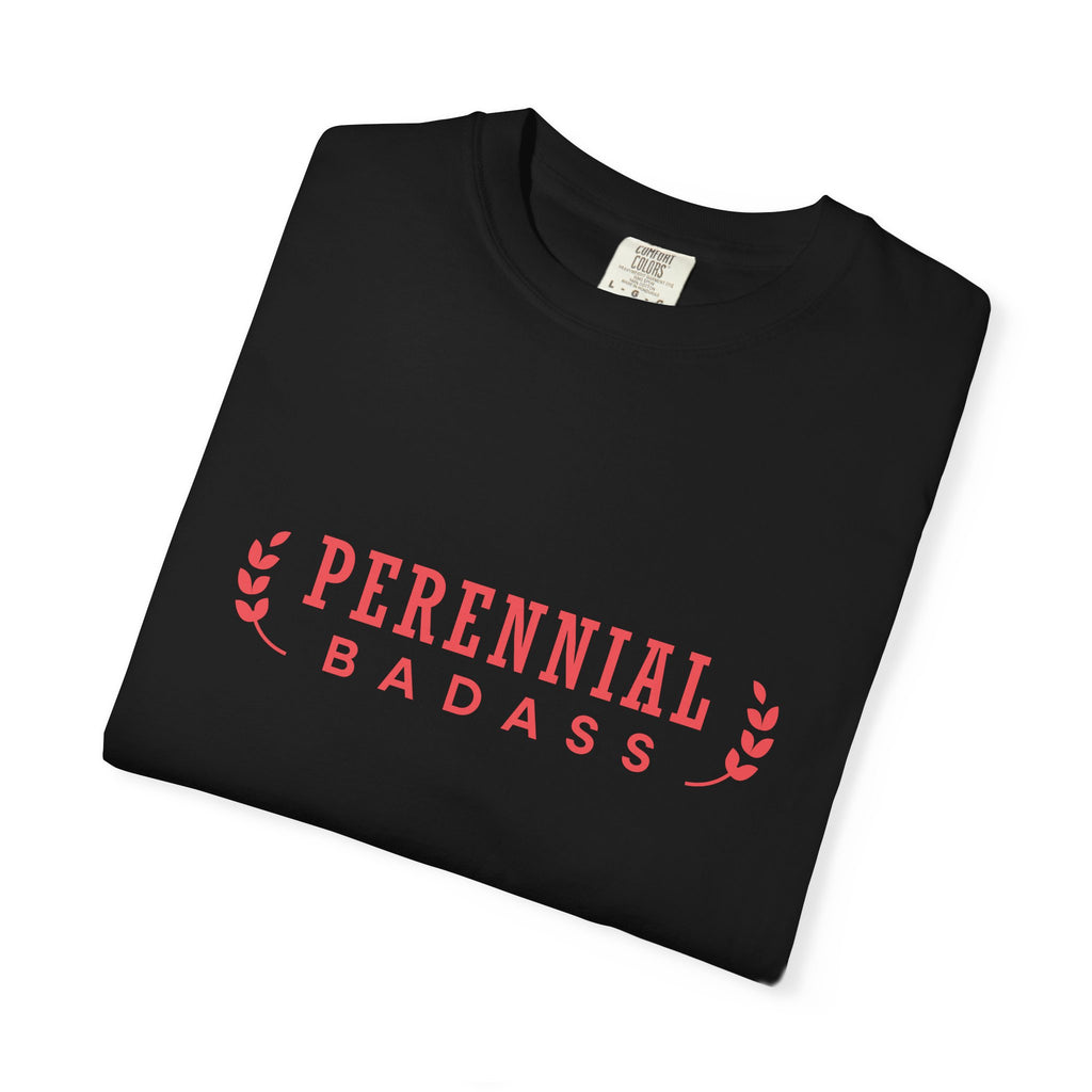 Perennial Badass T-Shirt | Plant Lover Garden Shirt