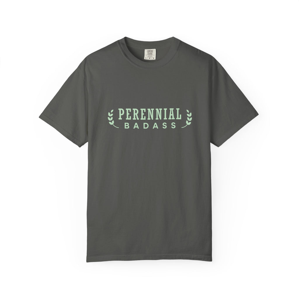Perennial Badass T-Shirt | Plant Lover Garden Shirt
