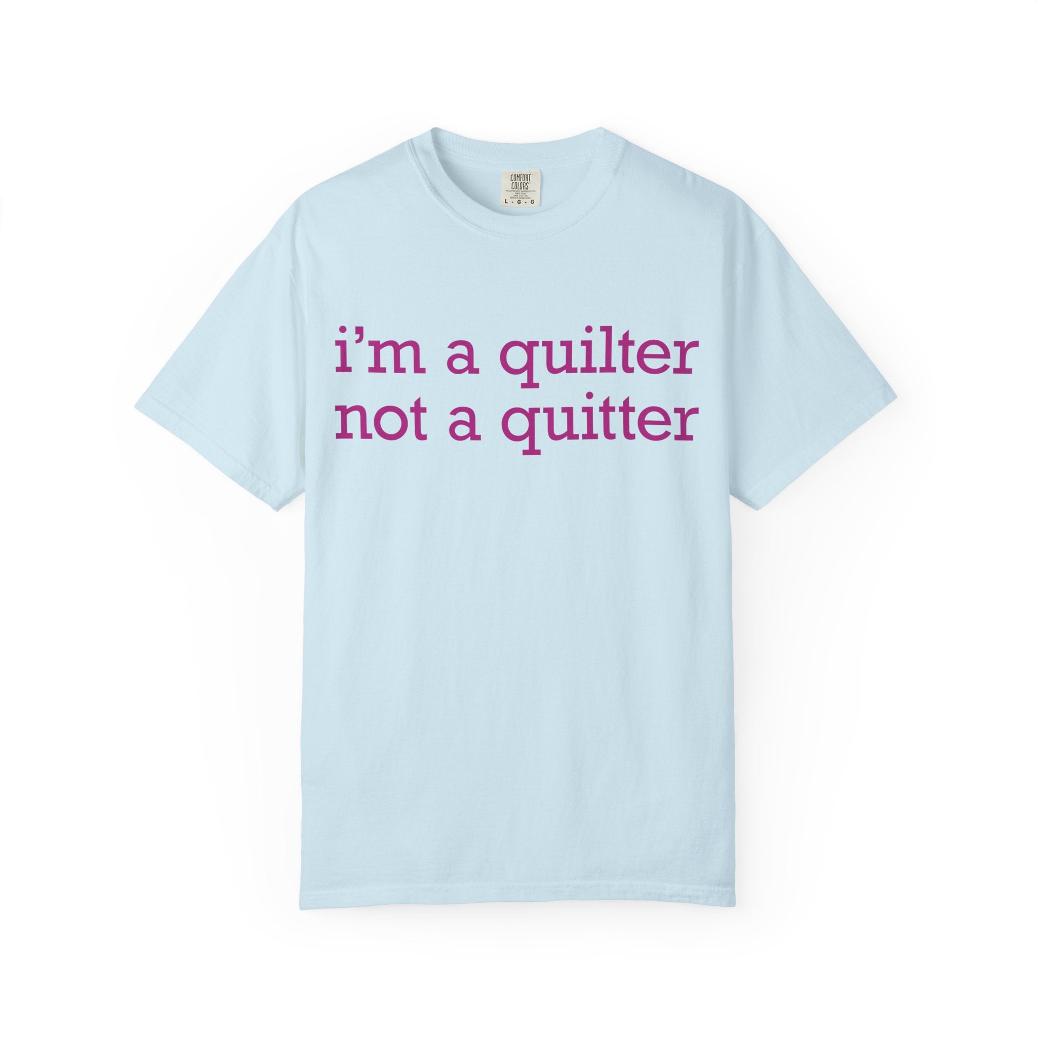 I'm a Quilter Not a Quitter T-shirt | Quilting Slogan Tee