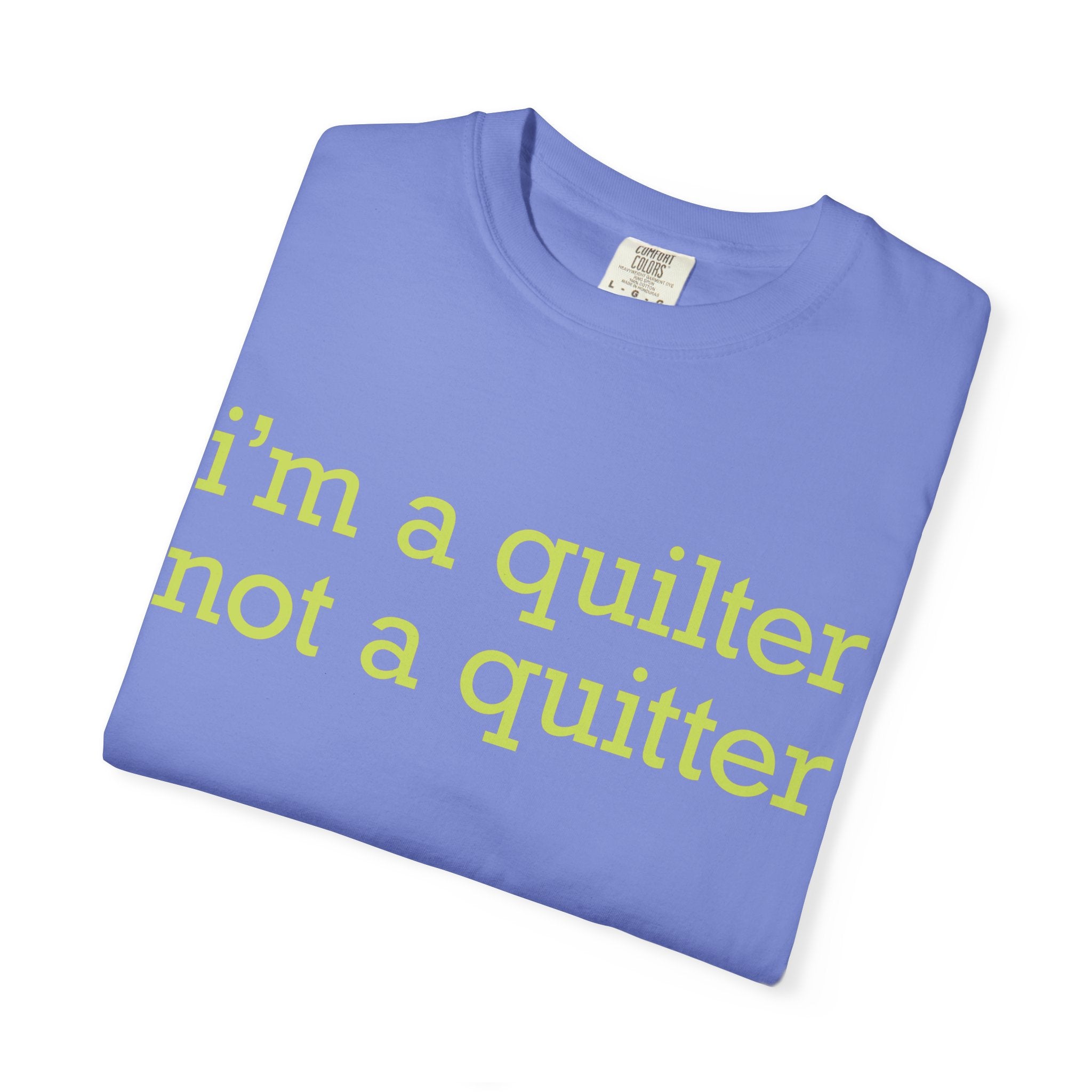 I'm a Quilter Not a Quitter T-shirt | Quilting Slogan Tee