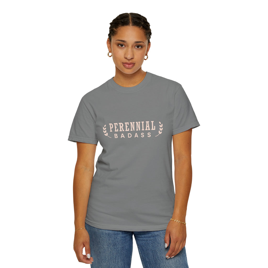 Perennial Badass T-Shirt | Plant Lover Garden Shirt