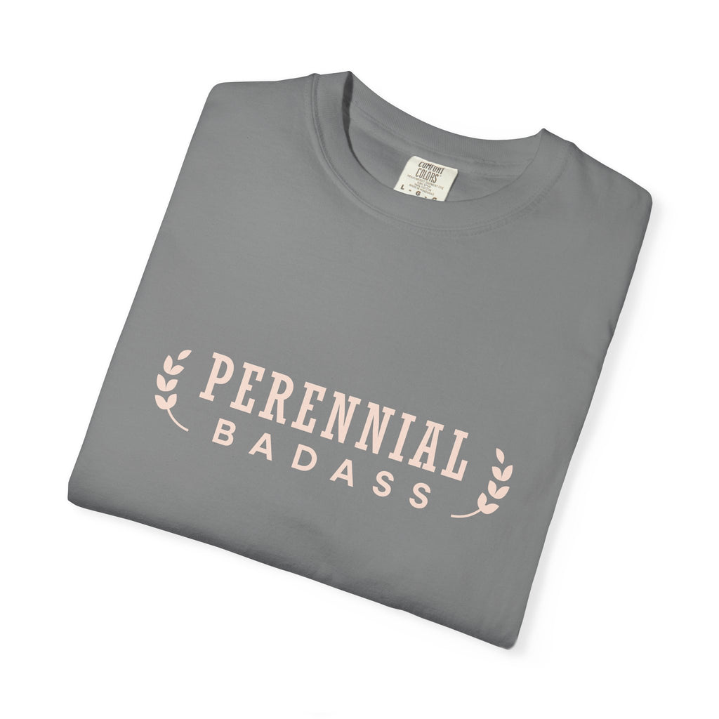 Perennial Badass T-Shirt | Plant Lover Garden Shirt