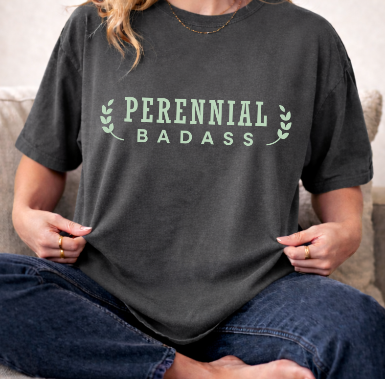 Perennial Badass T-Shirt | Plant Lover Garden Shirt
